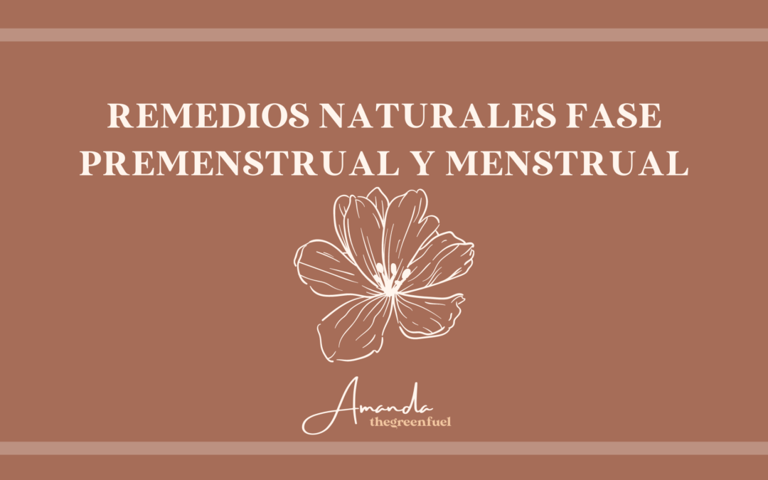 Remedios naturales fase premenstrual y menstrual